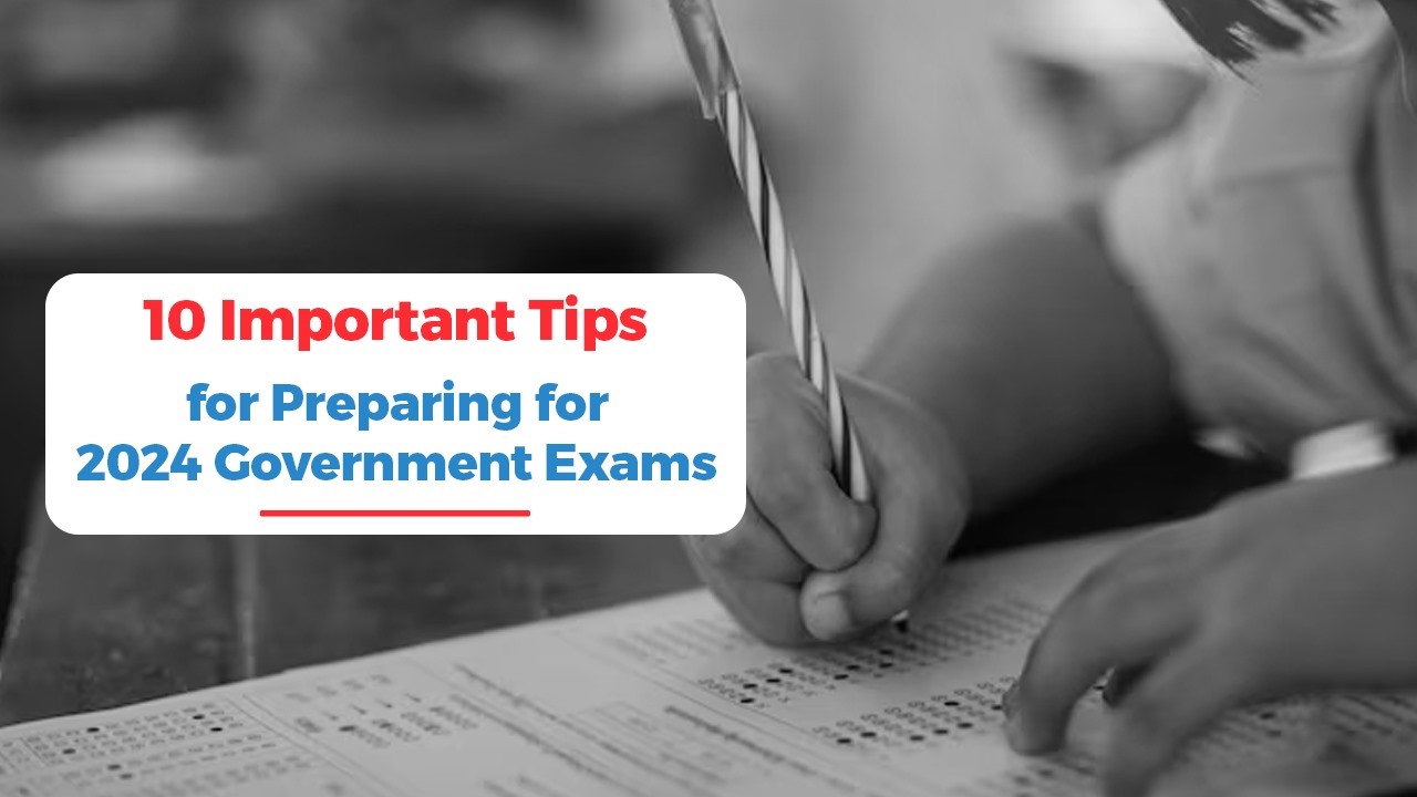 10 Important Tips for Preparing for 2024 Government Exams.jpg